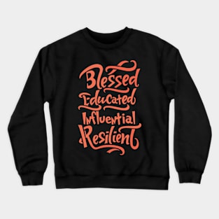 Blessed Educated Influential Resilient Crewneck Sweatshirt